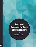 Rest and Renewal for Busy Church Leaders